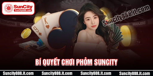 bi-quyet-choi-phom-suncity-sieu-hay-tu-cao-thu