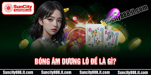 bong-am-duong-lo-de-la-gi