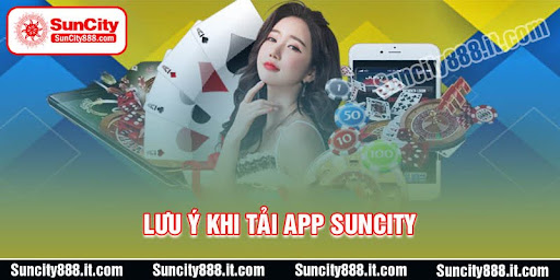 luu-y-khi-tai-app-suncity-ve-dien-thoai