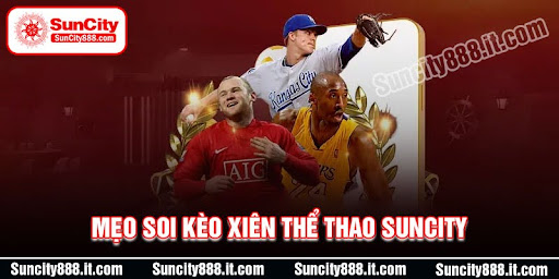 meo-soi-keo-xien-the-thao-suncity-hieu-qua-nhat