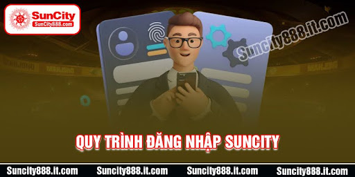 quy-trinh-dang-nhap-suncity-chuan-nhat